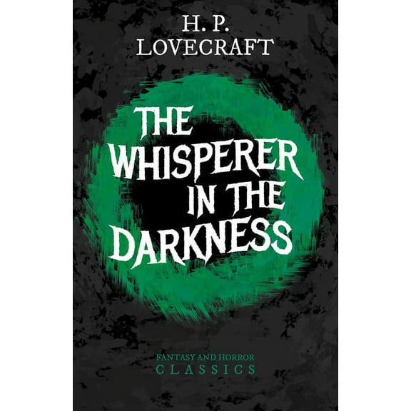 The Whisperer in Darkness (Fantasy and Horror Classics); With a Dedication by George Henry Weiss, (Paperback)