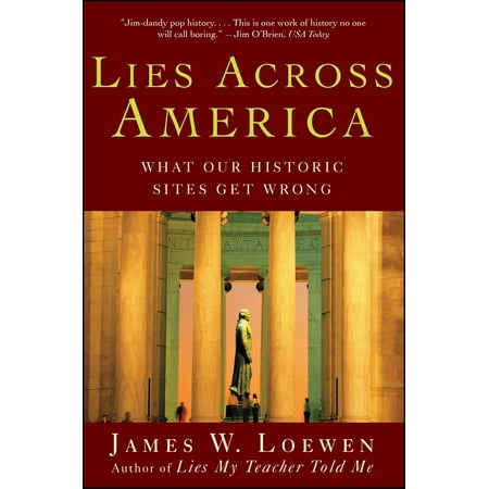 Lies Across America : What American Historic Sites Get (Best Historic Sites In America)