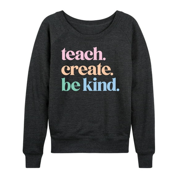 Instant Message - Teach Create Be Kind - Women's Lightweight French Terry Long Sleeve Shirt
