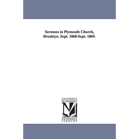 Sermons in Plymouth Church, Brooklyn. Sept. 1868-Sept. 1869., (Paperback)