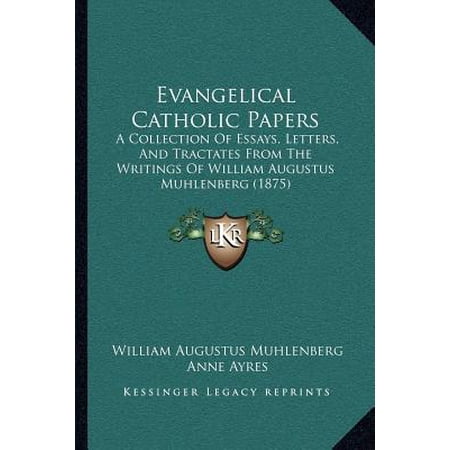 Evangelical Catholic Papers: A Collection of Essays Letters and Tractates from the Writings of William Augustus Muhlenberg (1875) Paperback