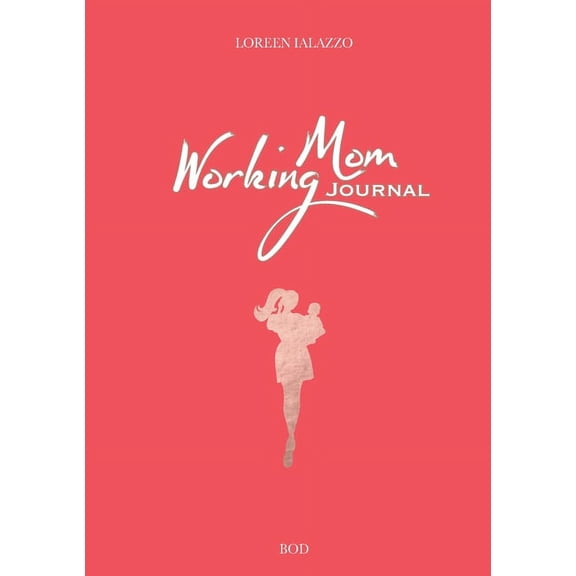 Working Mom Journal: The Brilliant Book for Working Moms, (Paperback)