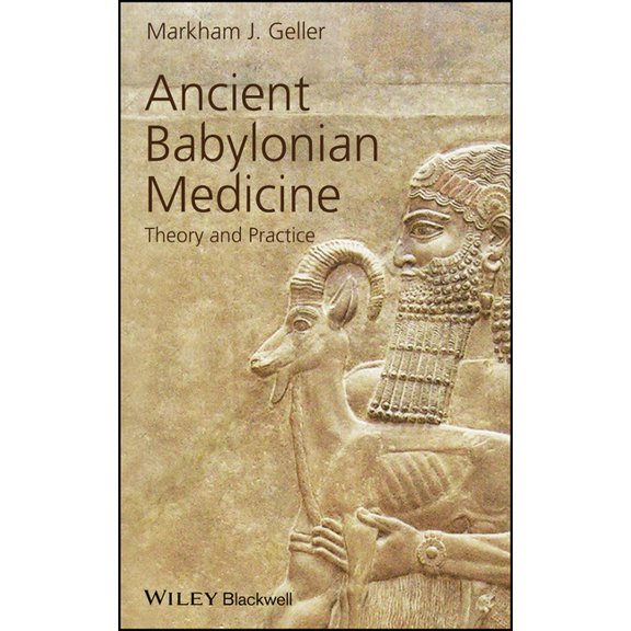Ancient Cultures Ancient Babylonian Medicine: Theory and Practice, Book 11, (Hardcover)