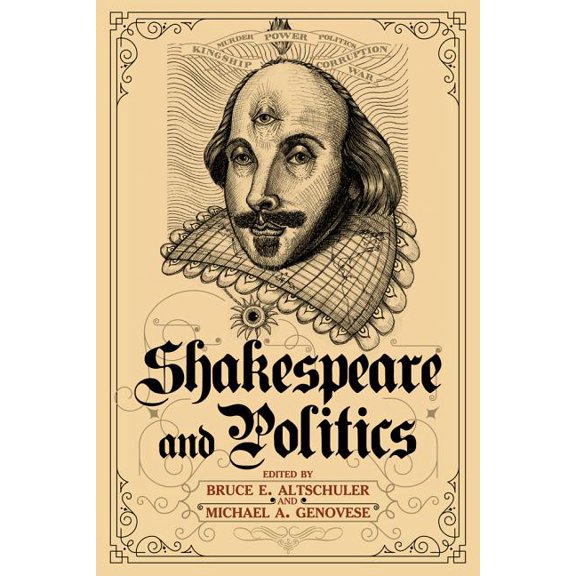 Shakespeare and Politics: What a Sixteenth-Century Playwright Can Tell Us about Twenty-First-Century Politics, (Hardcover)