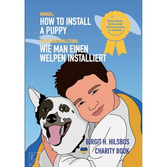 How To Install A Puppy - Wie man einen Welpen installiert: The Manual For Puppy Owners - Die Bedienungsanleitung fÃ¼r Wel, (Paperback)
