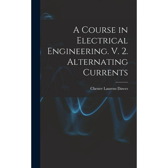 A Course in Electrical Engineering. V. 2. Alternating Currents (Hardcover)