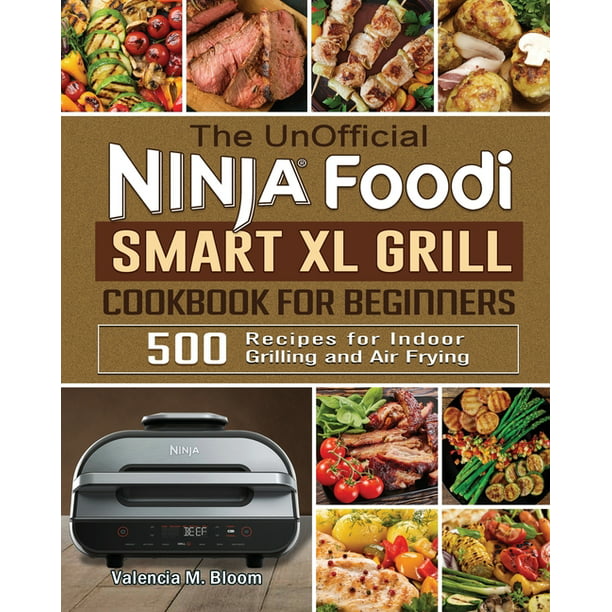 The UnOfficial Ninja Foodi Smart XL Grill Cookbook for Beginners