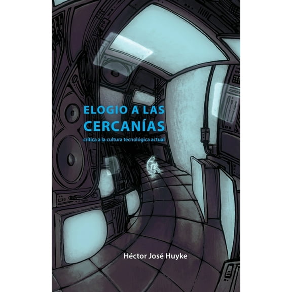 Elogio a las cercanías: crítica a la cultura tecnológica actual, (Paperback)