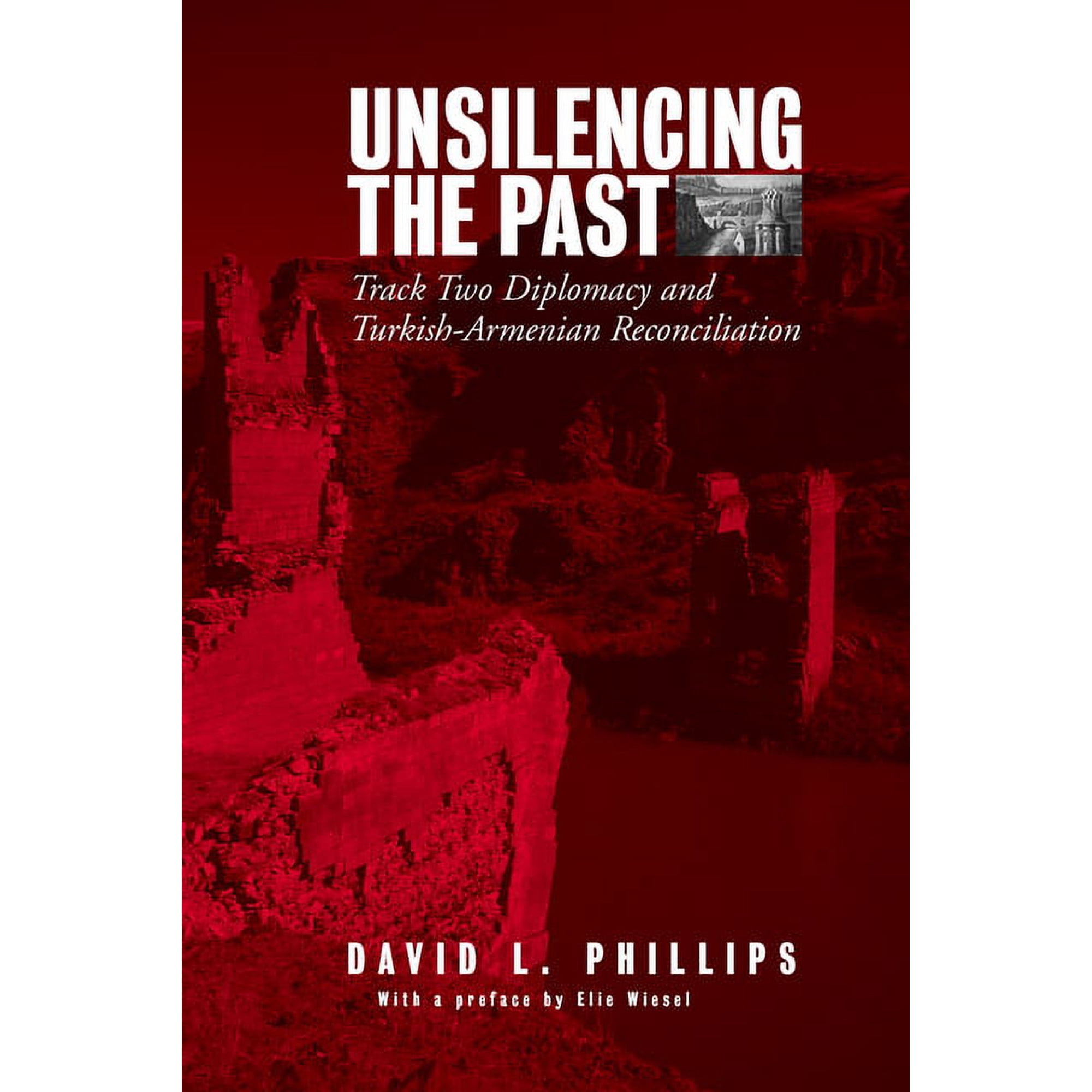 Unsilencing the Past: Track-Two Diplomacy and Turkish-Armenian Reconciliation (Hardcover)
