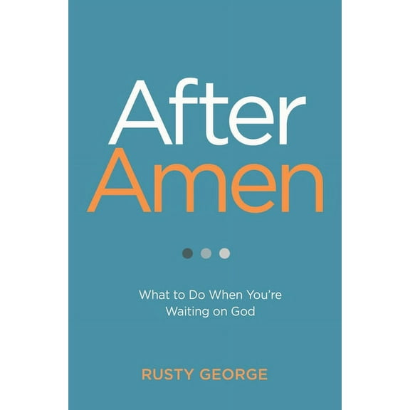 After Amen: What to Do When You're Waiting on God, (Paperback)