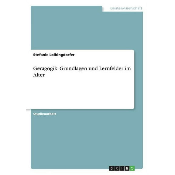 Geragogik. Grundlagen und Lernfelder im Alter, (Paperback)