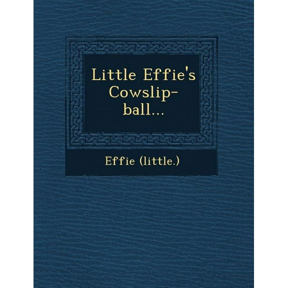 Little Effie's Cowslip-Ball..., (Paperback)
