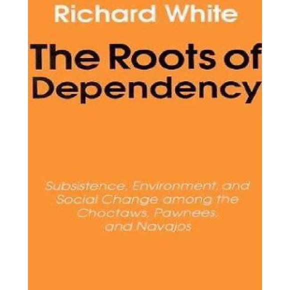 Les Racines de la Dépendance: Subsistance, Environnement et Changement Social parmi les Choctaws, les Pigeons et les Navajos