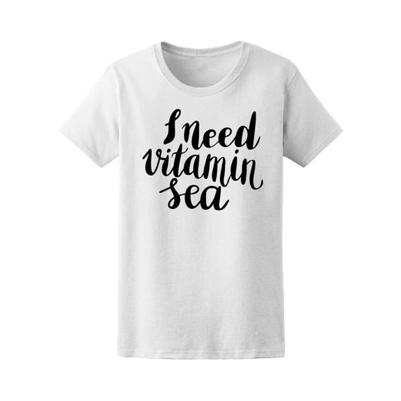 I Need Vitamin Sea T-Shirt Women -Image by Shutterstock, Female Medium