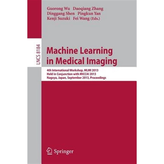 Pre-Owned Machine Learning in Medical Imaging: 4th International Workshop, MLMI 2013, Held in Conjunction with Miccai 2013, Nagoya, Japan, September 22, 2013, Proceedings (Paperback)