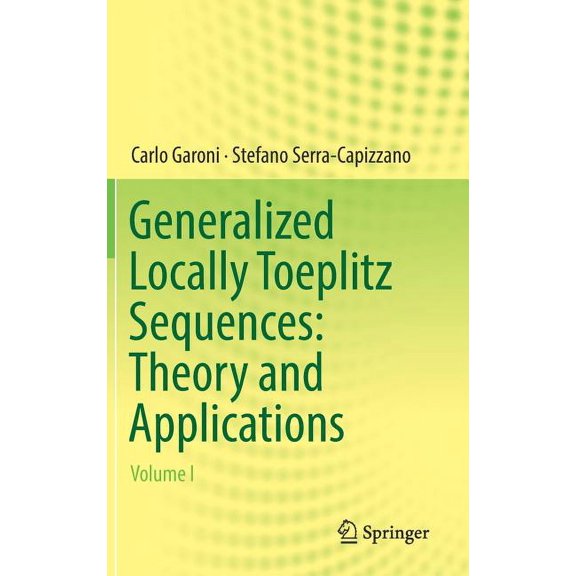 Generalized Locally Toeplitz Sequences: Theory and Applications: Volume I, (Hardcover)