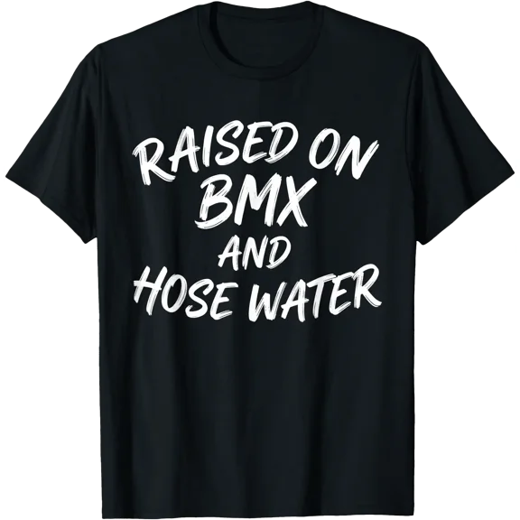 Raised On BMX and Hose Water Funny T-Shirt, Unisex T-Shirt