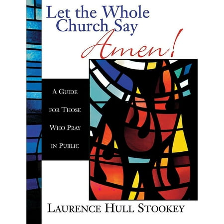 Let the Whole Church Say Amen!: A Guide for Those Who Pray in Public (Paperback)