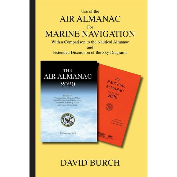 Use of the Air Almanac For Marine Navigation: With a Comparison to the Nautical Almanac and Extended Discussion of the Sky Diagrams (Paperback)