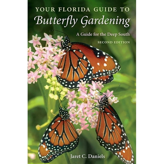 Your Florida Guide to Butterfly Gardening, Second Edition: A Guide for the Deep South, (Paperback)