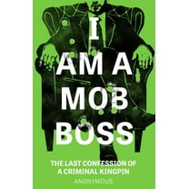 I Am... I Am a Mob Boss: The Last Confession of a Criminal Kingpin, (Paperback)