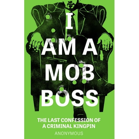 I Am... I Am a Mob Boss: The Last Confession of a Criminal Kingpin, (Paperback)