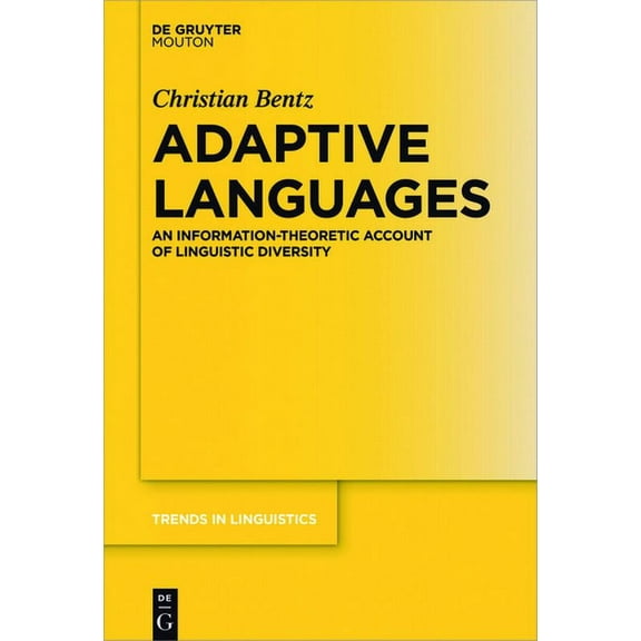 Trends in Linguistics. Studies and Monog Adaptive Languages: An Information-Theoretic Account of Linguistic Diversity, Book 316, (Hardcover)