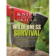 Knife and Axe Skills for Wilderness Survival : How to Survive in the Woods with a Knife, an Axe, and Your Wits, Used [Hardcover]