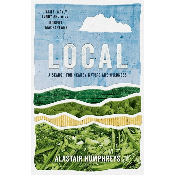 Local: A Search for Nearby Nature and Wildness, (Paperback)