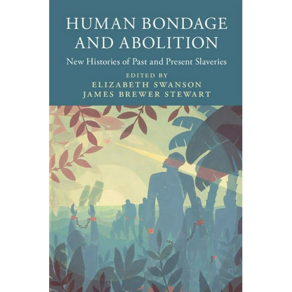 Slaveries Since Emancipation: Human Bondage and Abolition: New Histories of Past and Present Slaveries (Paperback)