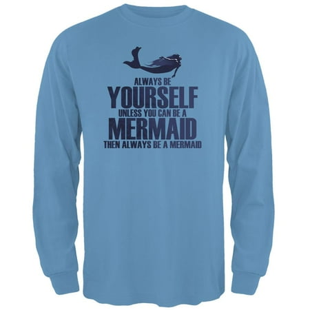 Adult Carolina Blue T-shirt - Always Be Yourself Mermaid Carolina Blue Adult Long Sleeve T-Shirt