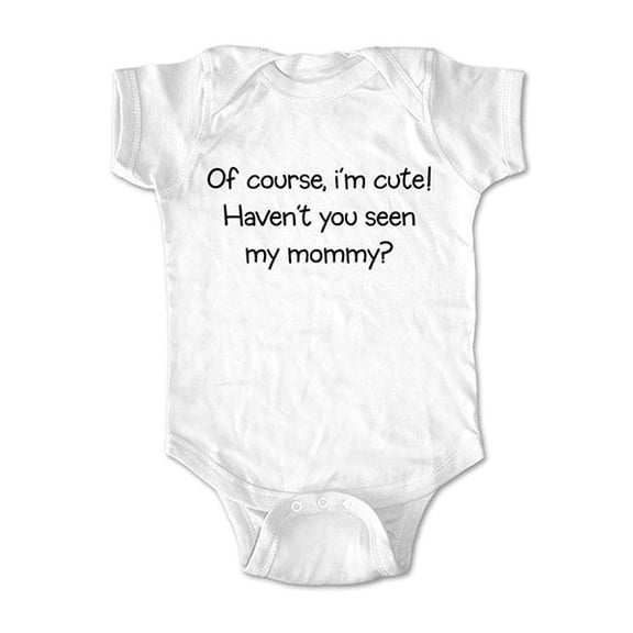 Of course, I'm cute! Haven't you seen my Mommy? - wallsparks cute & funny Brand - baby one piece bodysuit - Great baby shower gift!