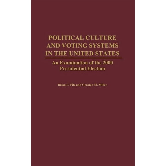 Political Culture and Voting Systems in the United States: An Examination of the 2000 Presidential Election, (Hardcover)