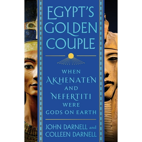 Egypt's Golden Couple: When Akhenaten and Nefertiti Were Gods on Earth, (Hardcover)