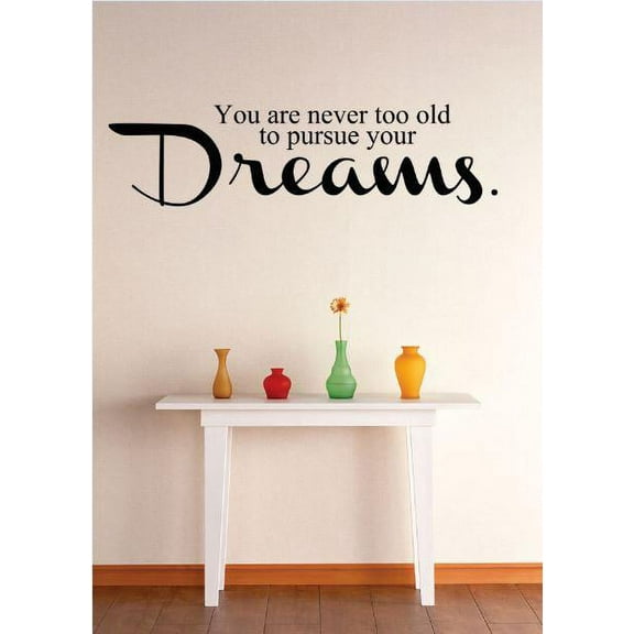 Custom Wall Decal Vinyl Sticker : You Are Never Too Old To Pursue Your Dreams Quote Bedroom Bathroom Living Room Mural : 16 X40" -