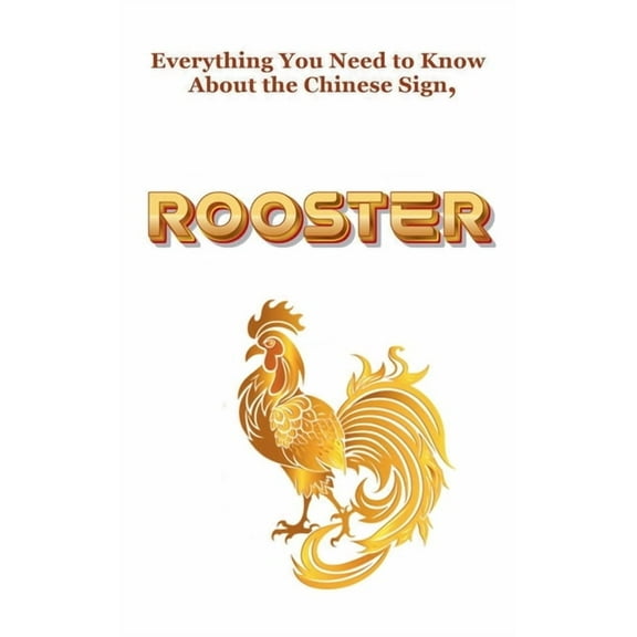 Chinese Astrology Everything You Need to Know About the Chinese Sign, Rooster, Book 10, (Paperback)
