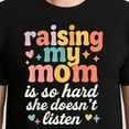 thumbnail image 3 of Raising My Mom Is So Hard She Doesn't Listen – T-Shirt, Hoodie & Sweatshirt – Humor & Family Fun – Perfect for Kids & Teens, 3 of 6