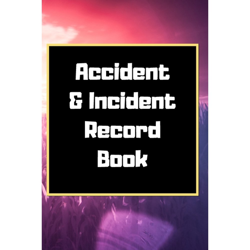 Accident & Incident Record Book Accident & Incident Log Book Accident
