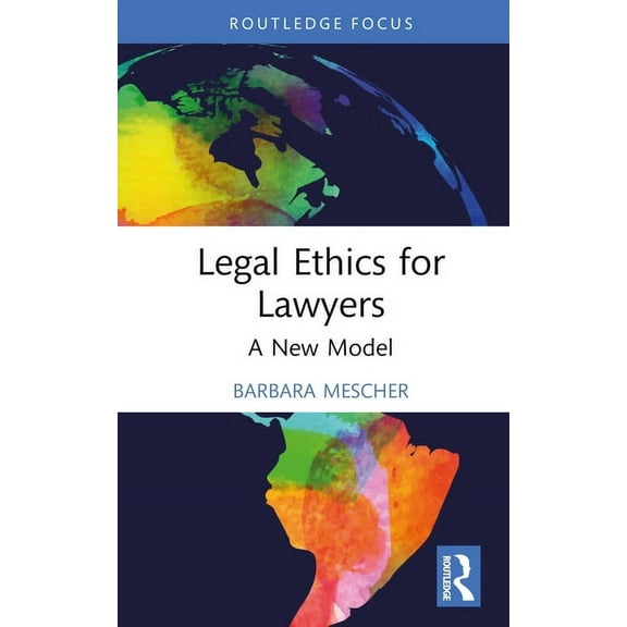 Routledge Research in Legal Philosophy Legal Ethics for Lawyers: A New Model, (Hardcover)