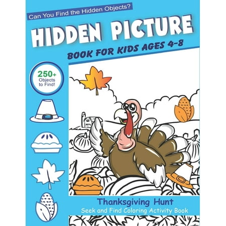Hidden Picture Book for Kids Ages 4-8, Thanksgiving Hunt Seek And Find Coloring Activity Book: Best Holiday Gift Hide And Seek Picture Puzzles With Turkeys, Pilgrims, Pumpkins and More! ... Spy Them (Best Hide And Seek Places)