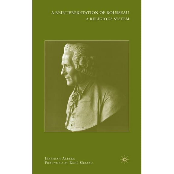 A Reinterpretation of Rousseau: A Religious System, (Hardcover)