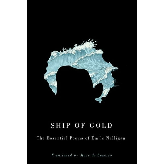 Ship of Gold : The Essential Poems of Émile Nelligan (Paperback)