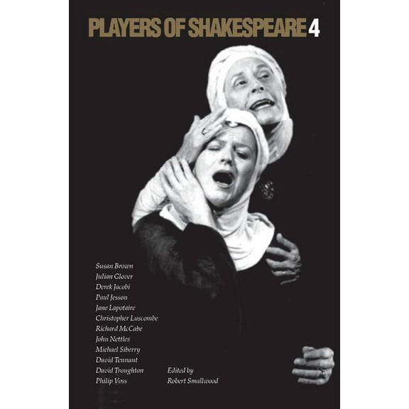 Players of Shakespeare 4: Further Essays in Shakespearean Performance by Players with the Royal Shakespeare Company