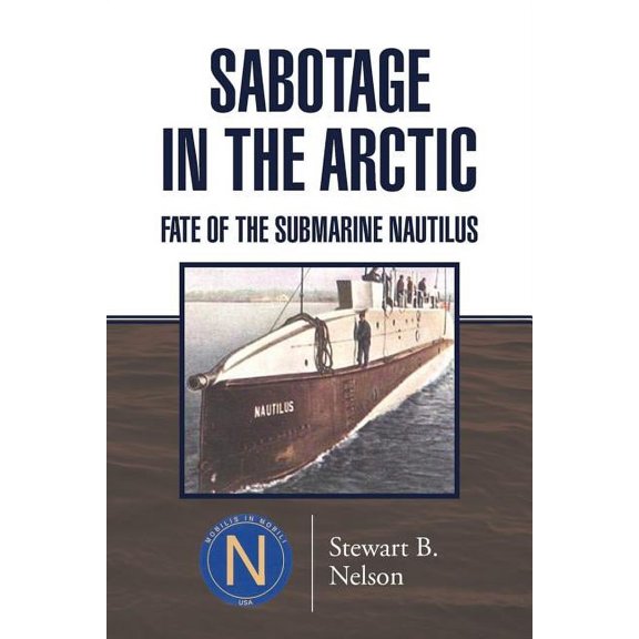 Sabotage in the Arctic : Fate of the Submarine Nautilus