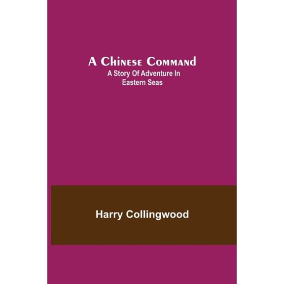 A Chinese Command; A Story of Adventure in Eastern Seas, (Paperback)