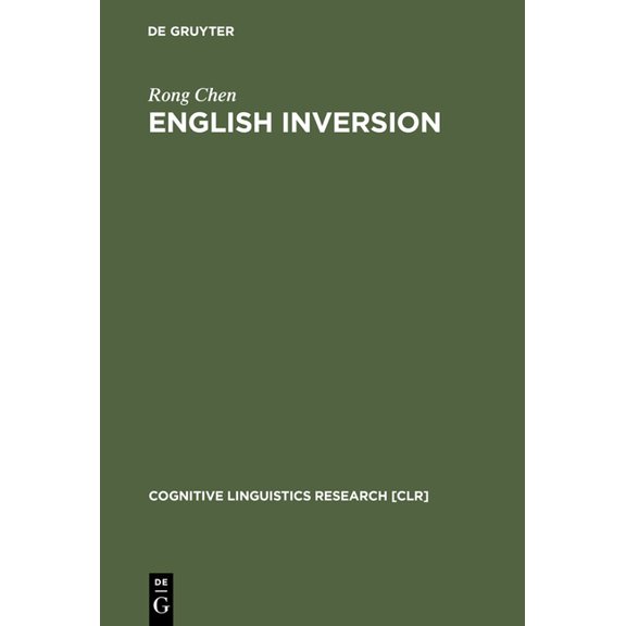 Cognitive Linguistics Research English Inversion: A Ground-Before-Figure Construction, Book 25, (Hardcover)