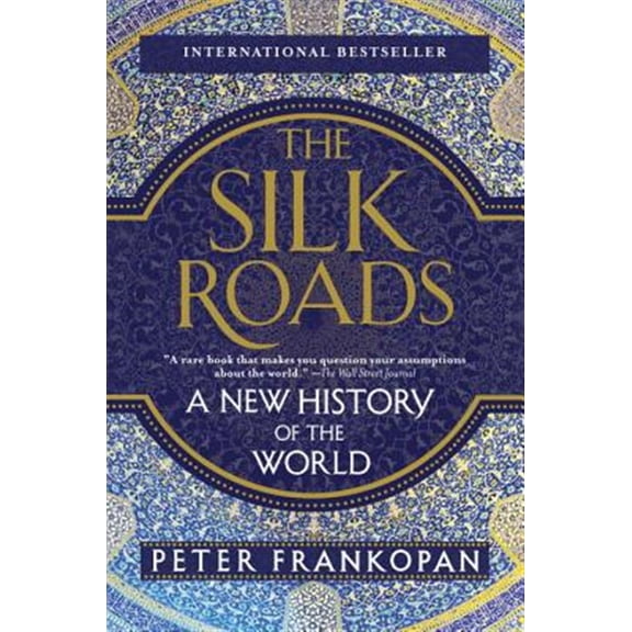 Pre-Owned The Silk Roads: A New History of the World (Paperback) 1101912375 9781101912379