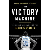 Pre-Owned The Victory Machine: The Making and Unmaking of the Warriors Dynasty (Paperback) 1541736222 9781541736221