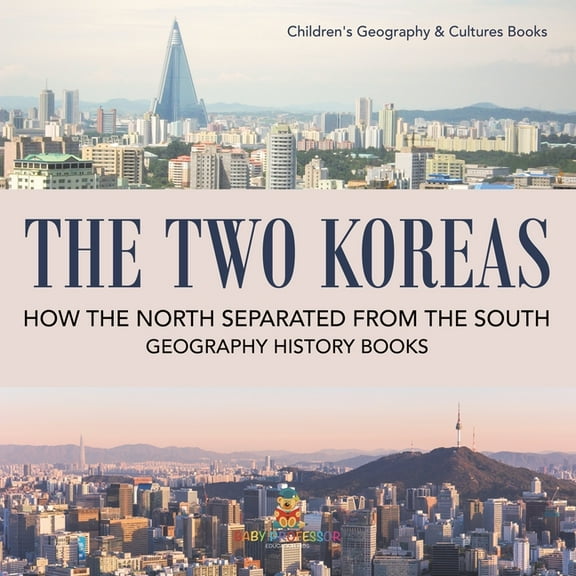 The Two Koreas: How the North Separated from the South - Geography History Books Children's Geography & Cultures Books, (Paperback)