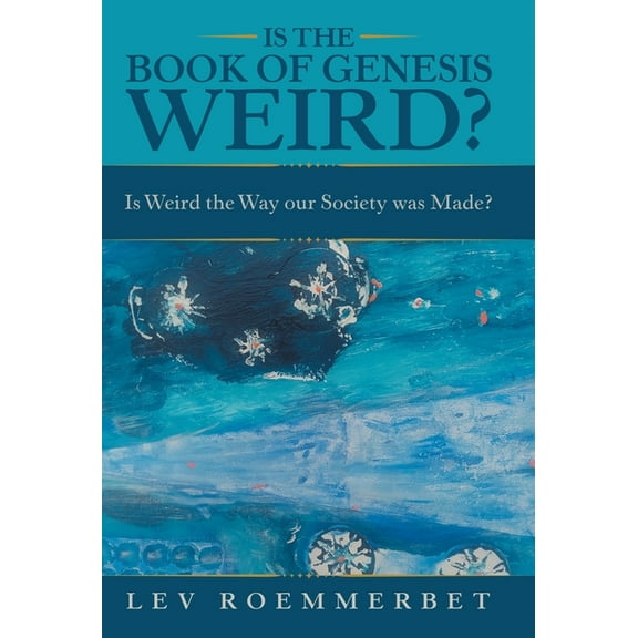 Is the Book of Genesis Weird?: Is Weird the Way Our Society Was Made? (Hardcover)